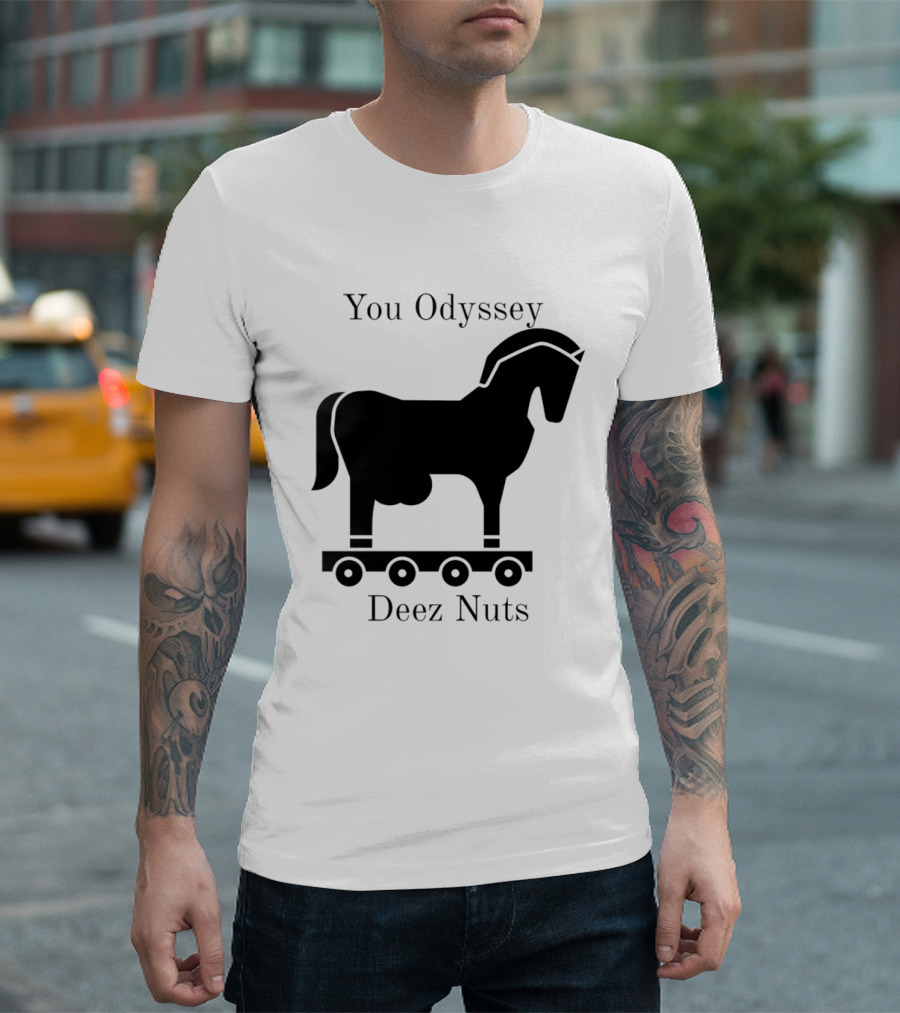 You Odyssey Deez Nuts Trojan Horse Joke T-Shirt