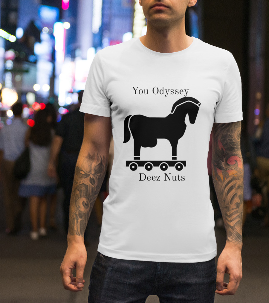 You Odyssey Deez Nuts Trojan Horse Joke T-Shirt