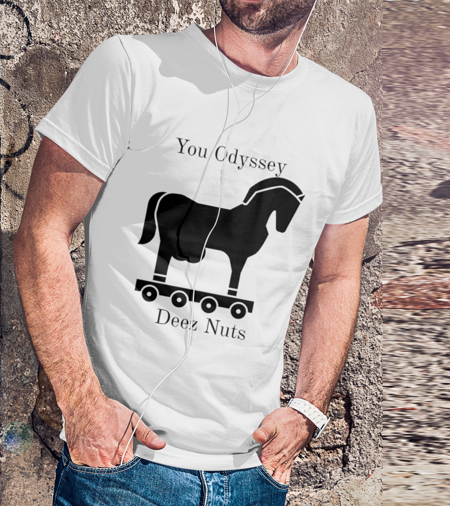 You Odyssey Deez Nuts Trojan Horse Joke T-Shirt