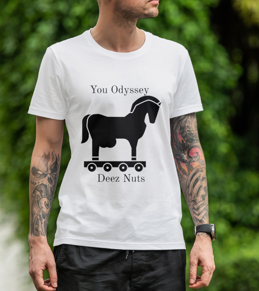 You Odyssey Deez Nuts Trojan Horse Joke T-Shirt