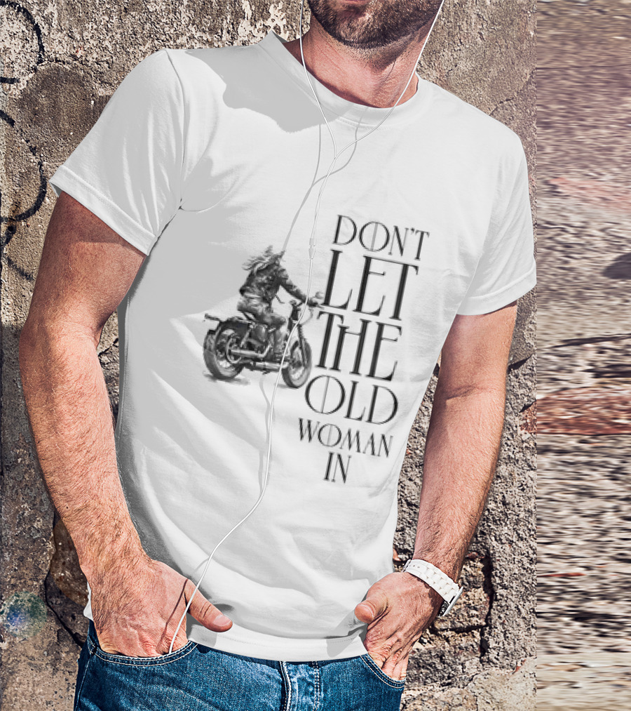 Woman Riding Motorcycle Don’t Let The Old Woman In T-Shirt