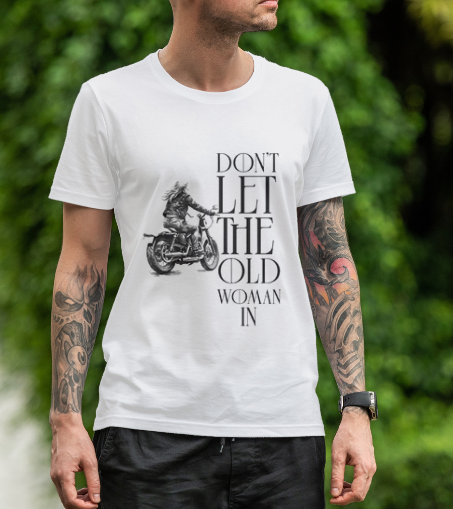 Woman Riding Motorcycle Don’t Let The Old Woman In T-Shirt