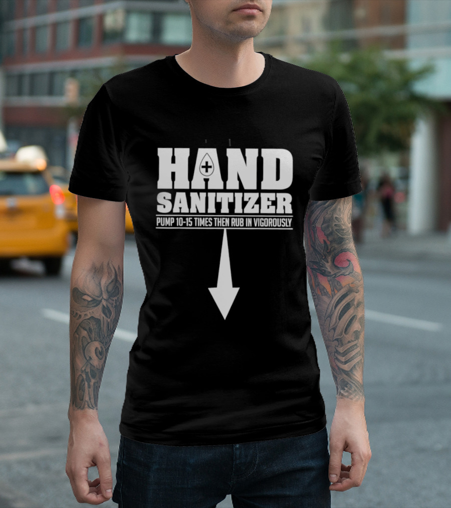 Hand Sanitizer Pop Culture Humor Pump 10 15 Times Then Rub In Vigorously Arrow T-Shirt