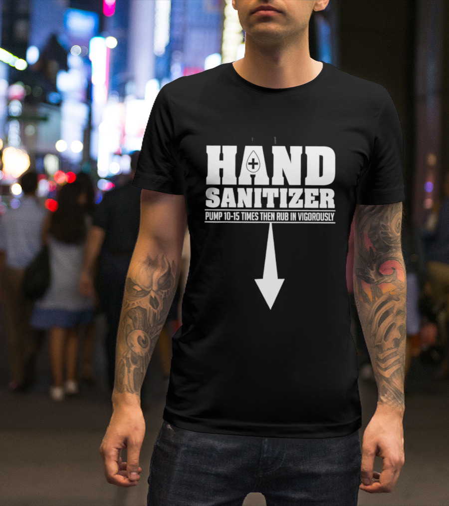 Hand Sanitizer Pop Culture Humor Pump 10 15 Times Then Rub In Vigorously Arrow T-Shirt