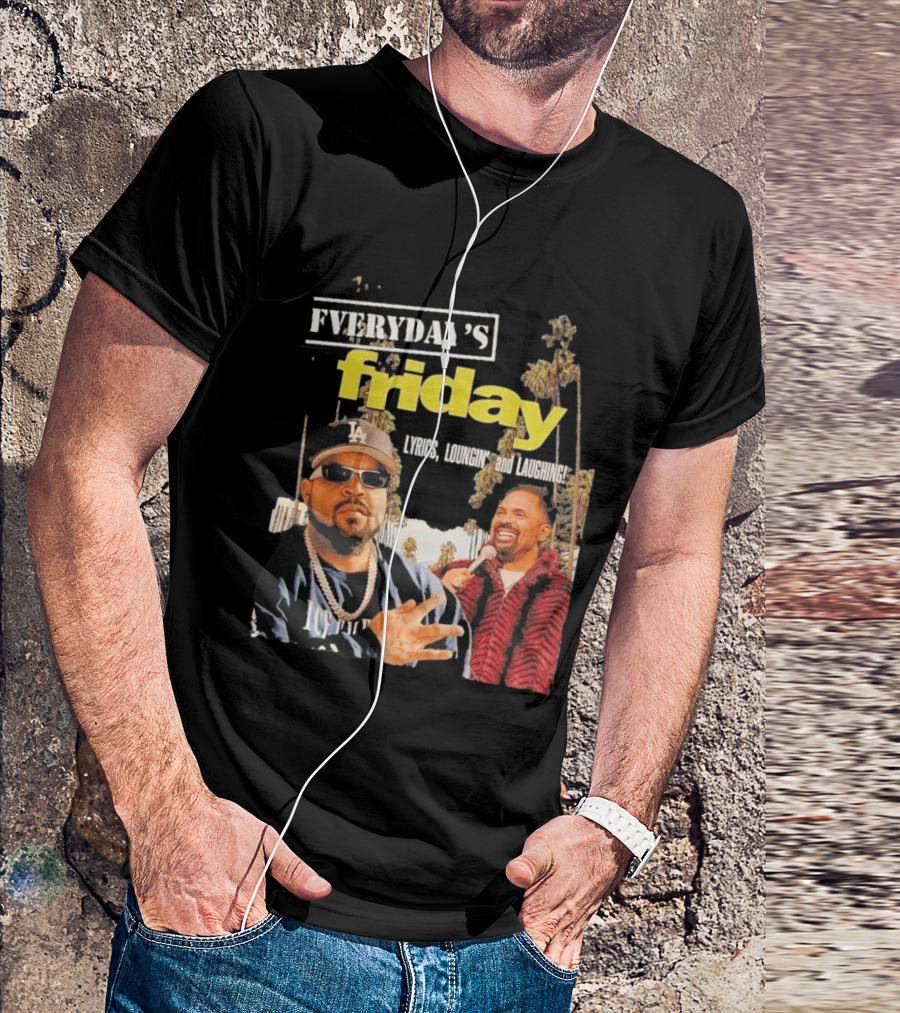Everyday's Friday Lyrics Loungin And Laughing Ice Cube Scene With Chris Tucker T-Shirt