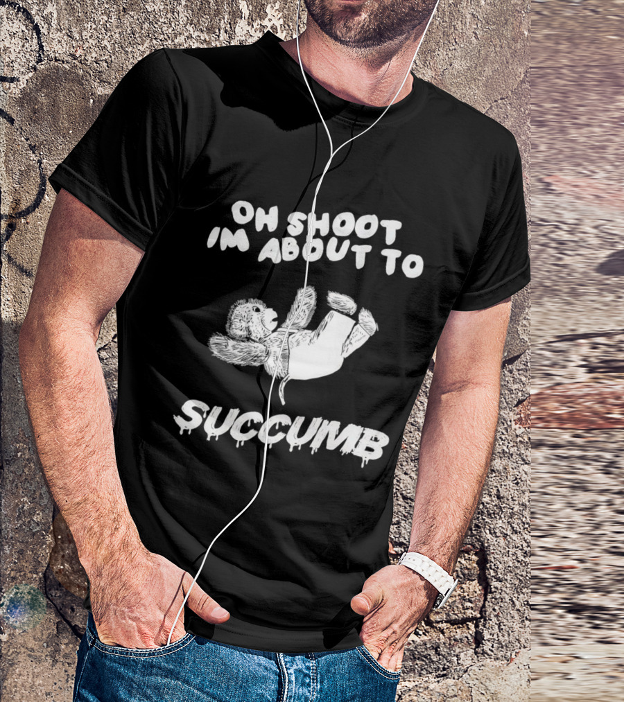 Oh Shoot I'm About To Succumb Falling Teddy Bear T-Shirt