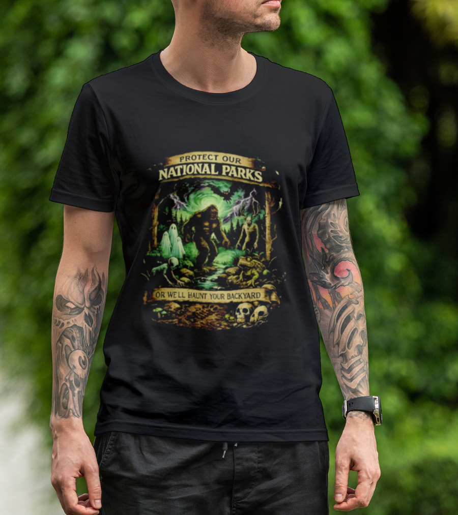 Protect Our National Parks Bigfoot Ghosts Haunt Your Backyard T-Shirt