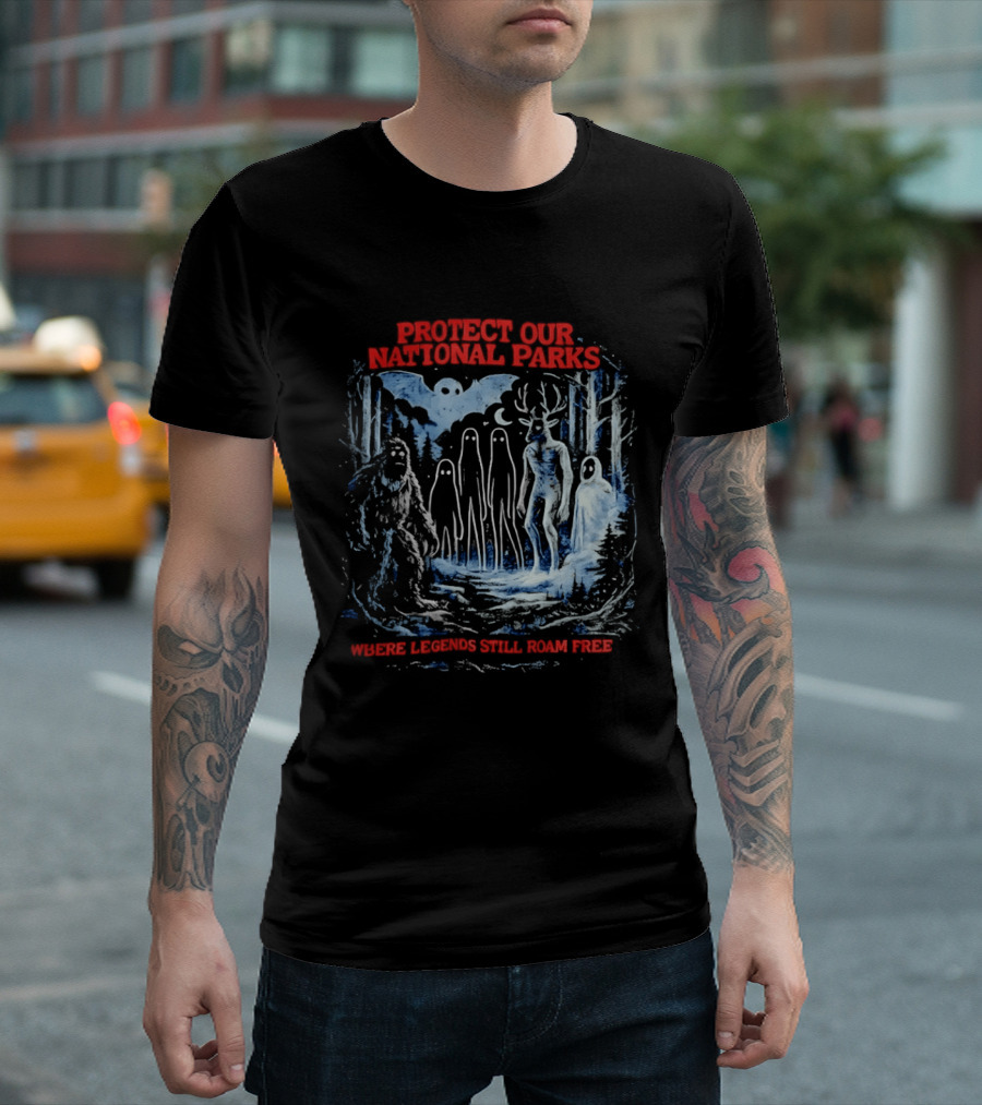Protect Our National Parks Where Legends Still Roam Free Bigfoot Cryptid Forest Myths T-Shirt