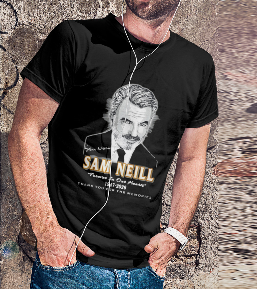 Sam Neill Forever In Our Hearts 1947 2026 Thank You For The Memories T-Shirt