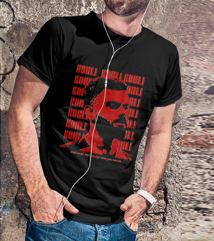 Virat Kohli Hard Work Will Always Earn You Success T-Shirt