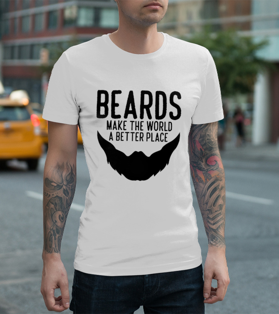 Beards Make The World A Better Place T-Shirt