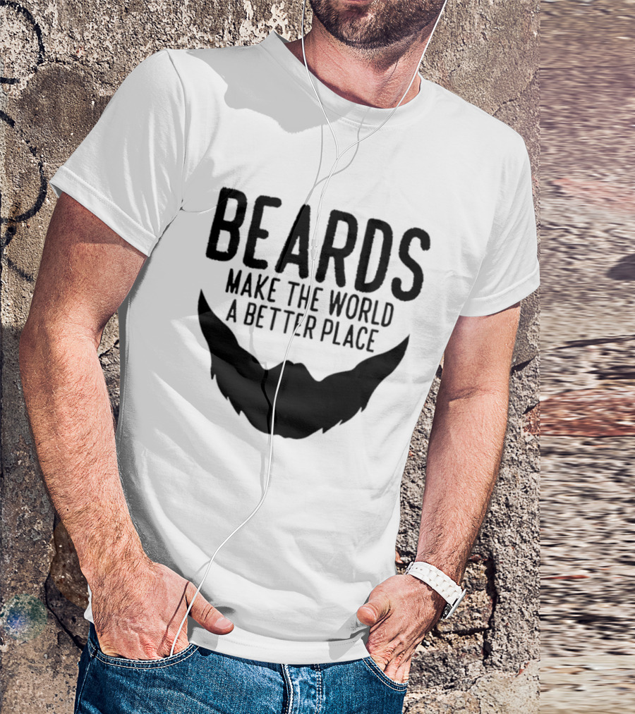 Beards Make The World A Better Place T-Shirt