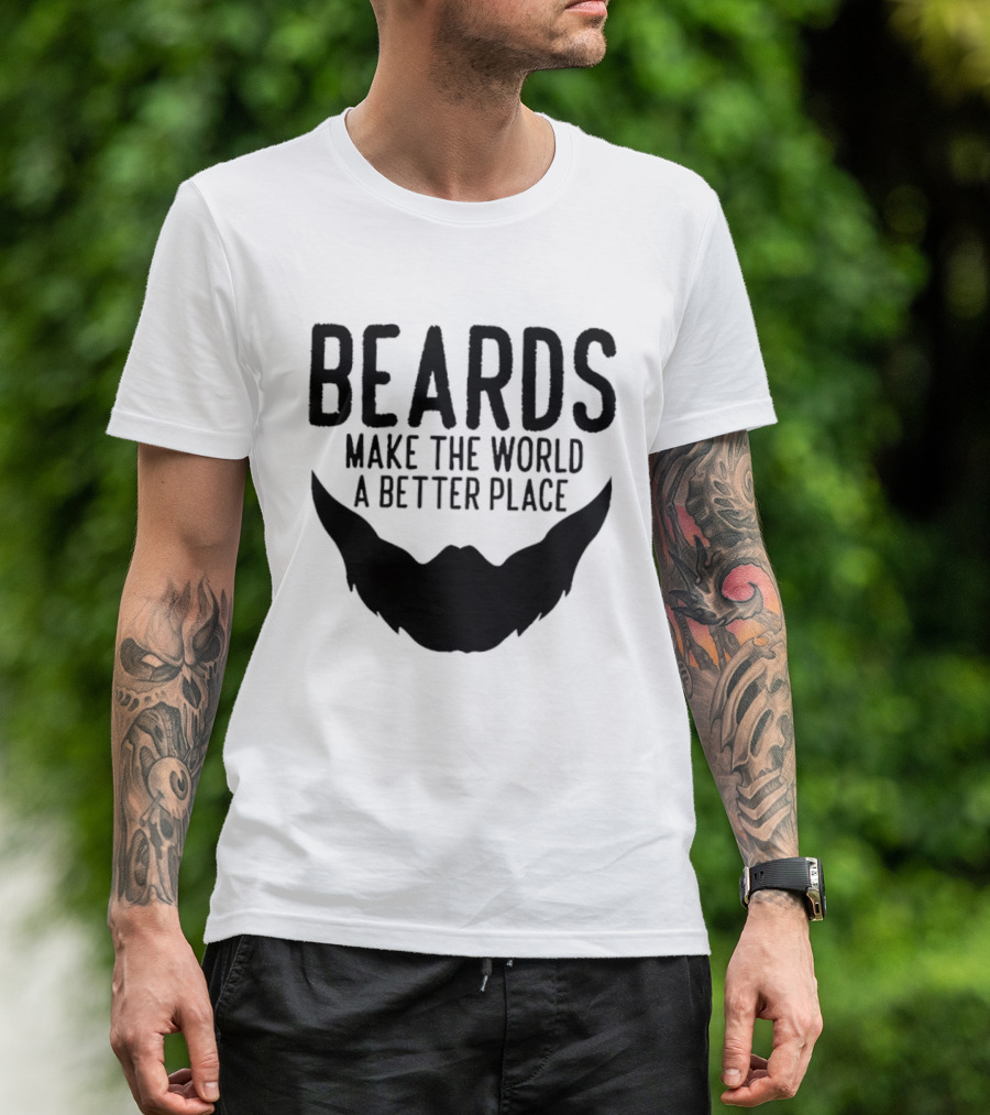 Beards Make The World A Better Place T-Shirt