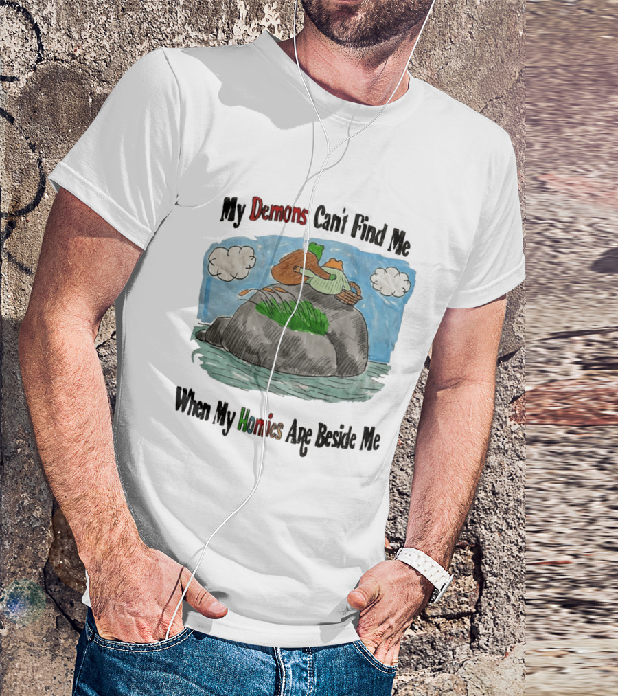 Frog And Toad My Demons Can't Find Me When My Homies Are Beside Me T-Shirt
