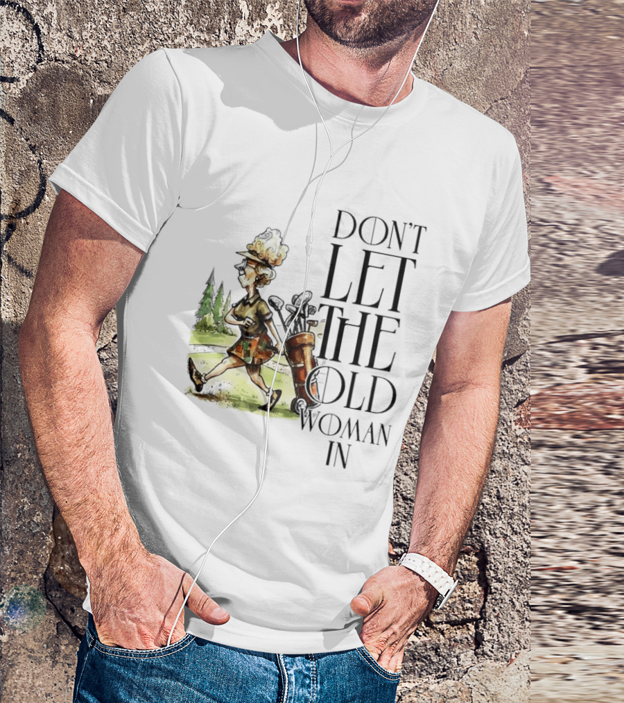 Don't Let The Old Woman In Golfing Lady T-Shirt