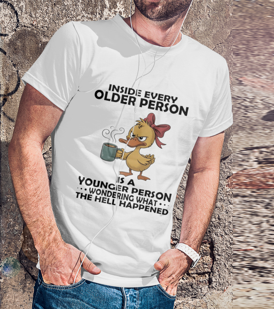 Inside Every Older Person Is A Younger Person Wondering What The Hell Happened Coffee Duck With Bow T-Shirt