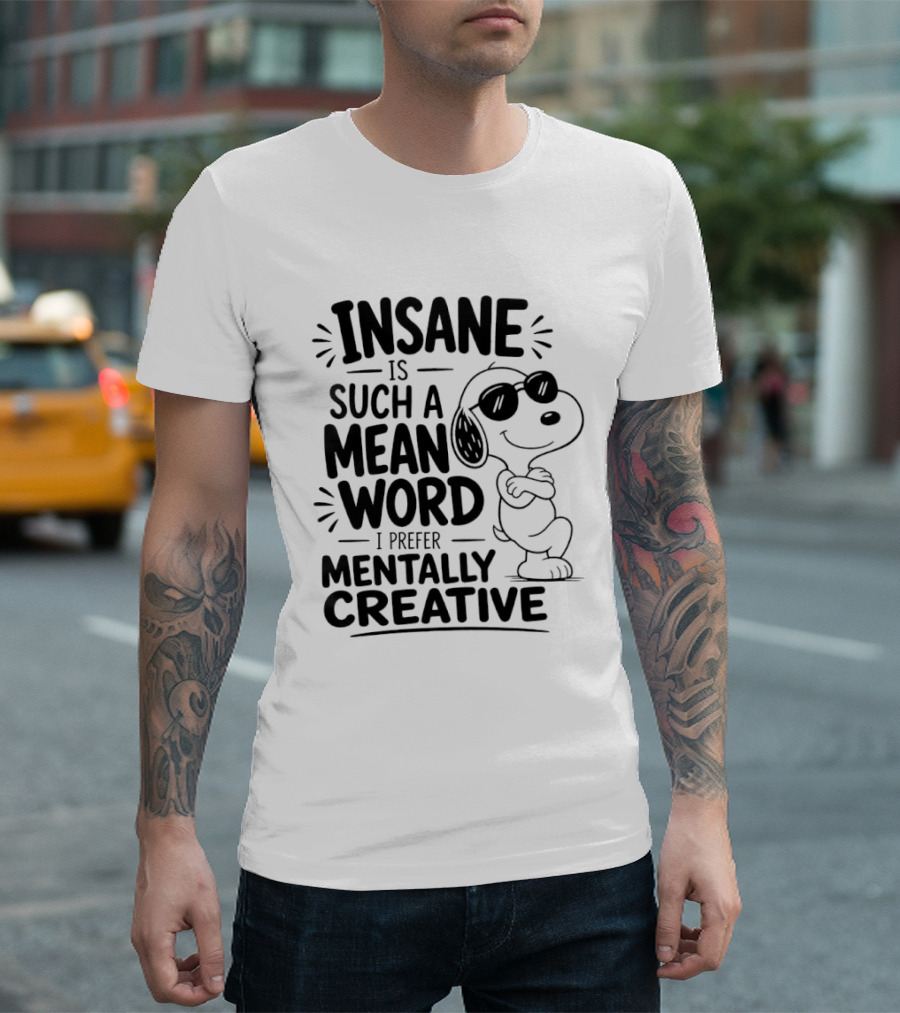 Snoopy Insane Is Such A Mean Word I Prefer Mentally Creative T-Shirt