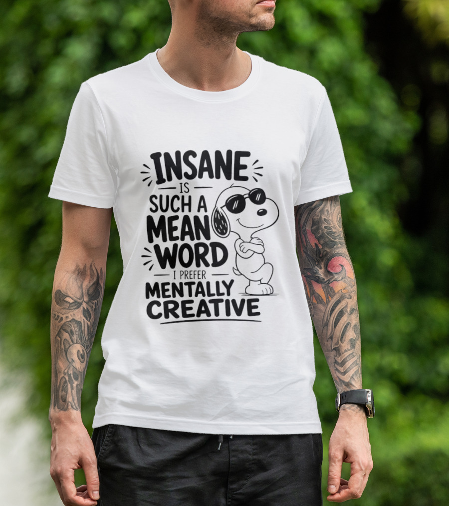 Snoopy Insane Is Such A Mean Word I Prefer Mentally Creative T-Shirt