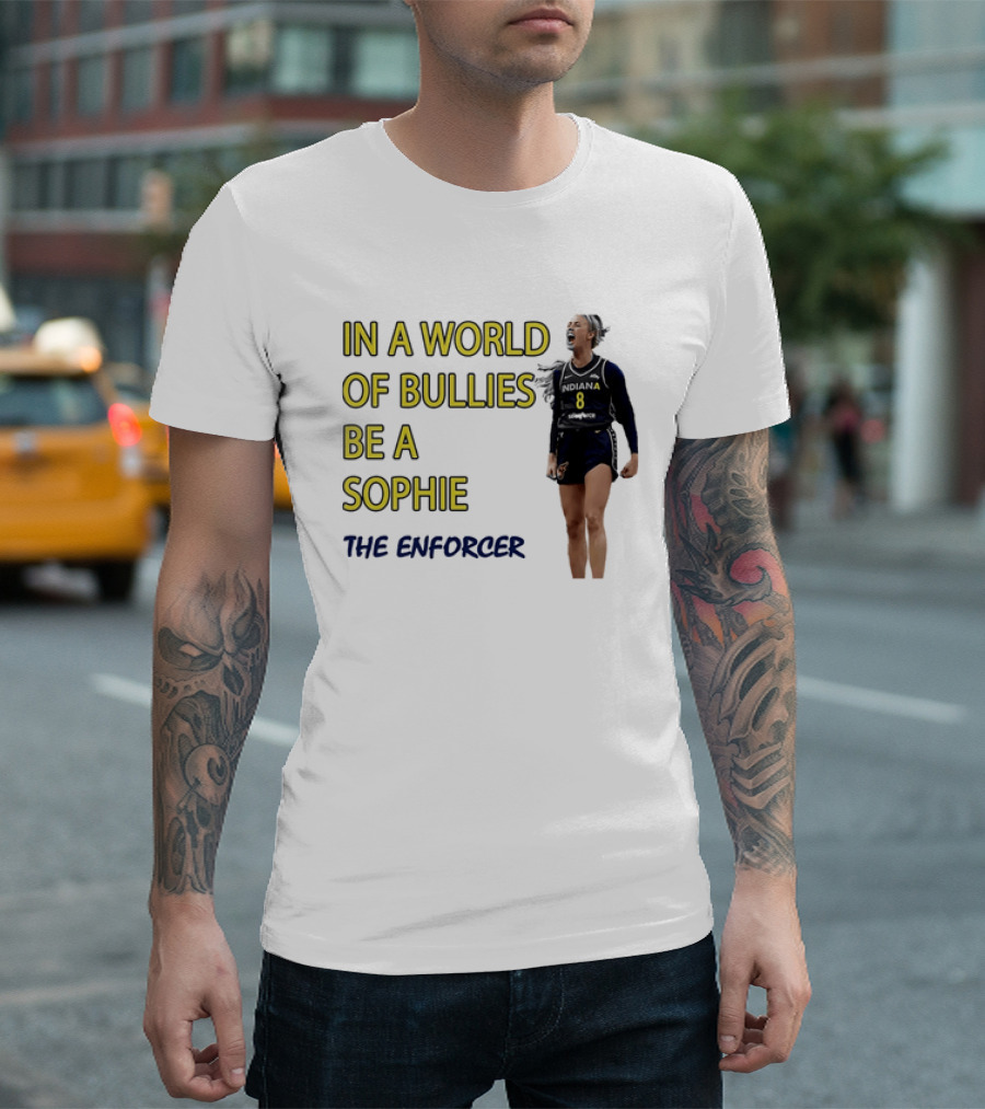 Sophia Cunningham Indiana Fever In A World Of Bullies Be A Sophie The Enforcer T-Shirt