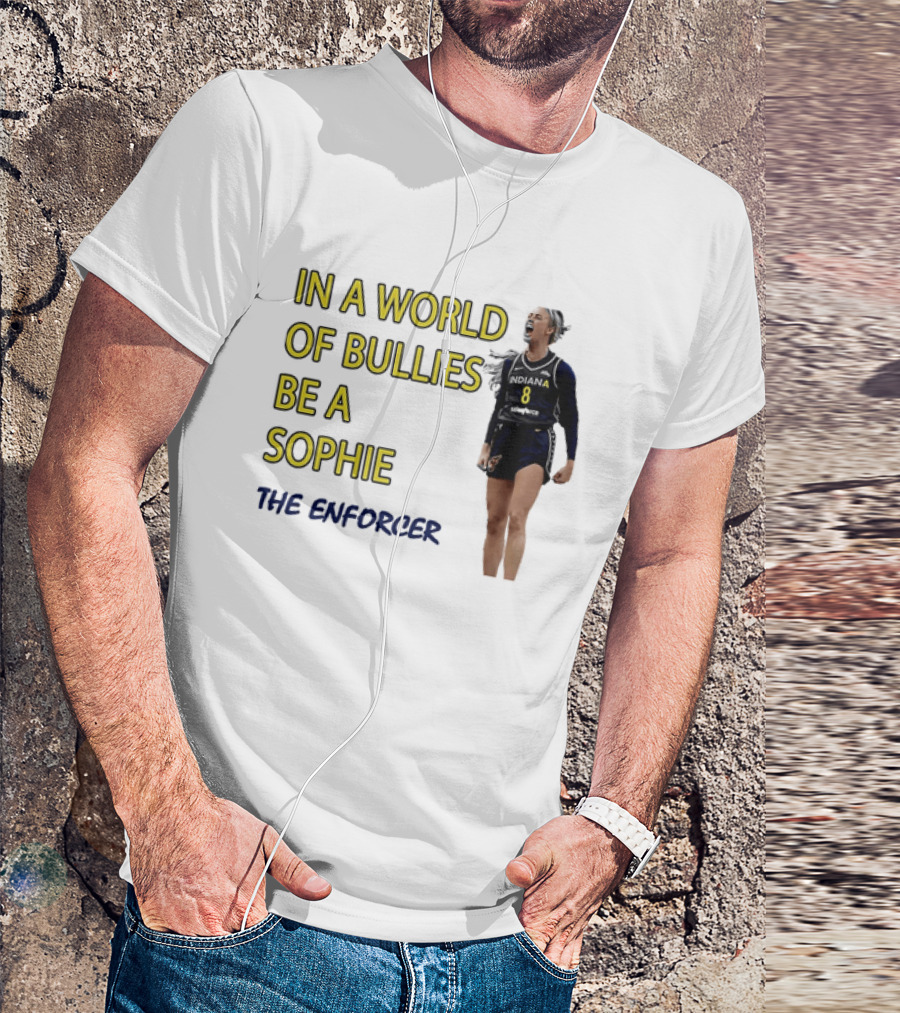 Sophia Cunningham Indiana Fever In A World Of Bullies Be A Sophie The Enforcer T-Shirt