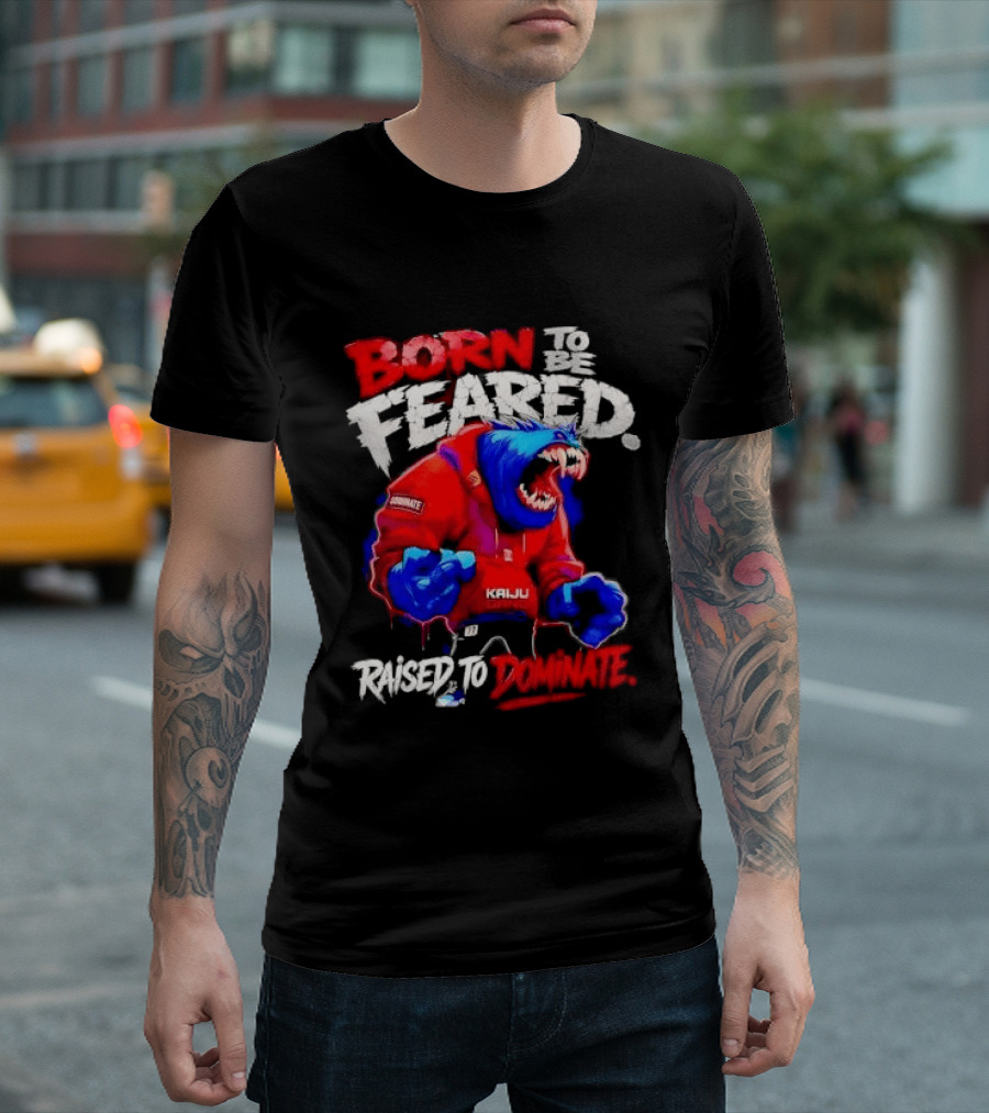 Born To Be Feared Raised To Dominate Kaiju Gang Monster T-Shirt