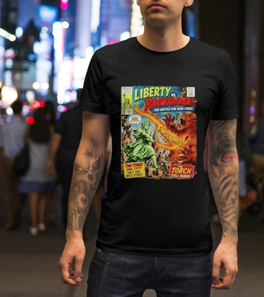 Heckhaus Comics Group Liberty Vs Ragnaroar The Battle For New York Fwooom Two Titans One City Only One Will Stand The Torch Still Burns T-Shirt