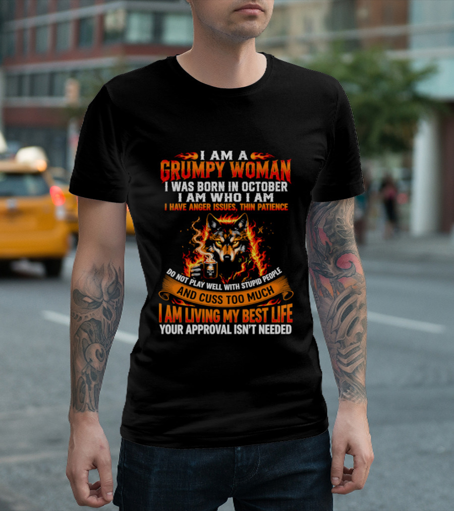 I Am A Grumpy Woman Born In October Wolf Anger Issues Thin Patience Living My Best Life T-Shirt