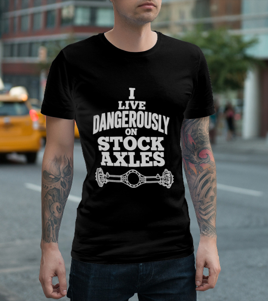 I Live Dangerously On Stock Axles Off Road Vehicle T-Shirt