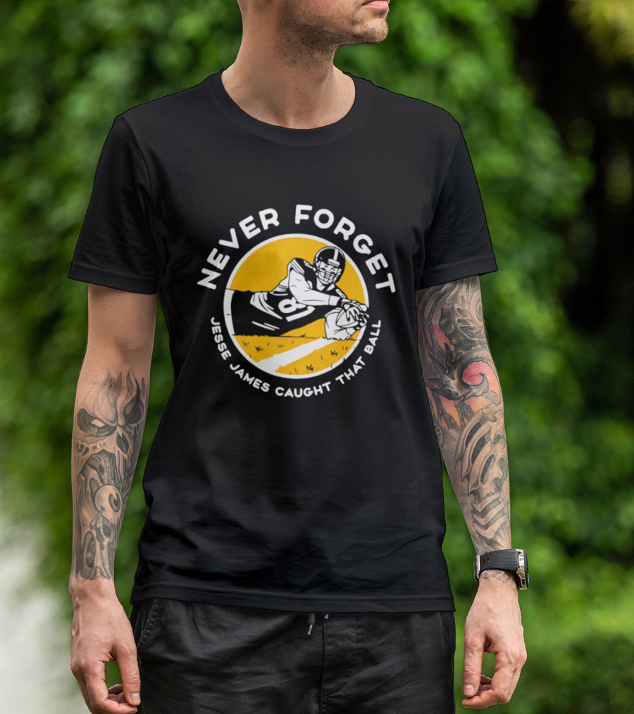 Jesse James Caught That Ball Never Forget Football Play T-Shirt