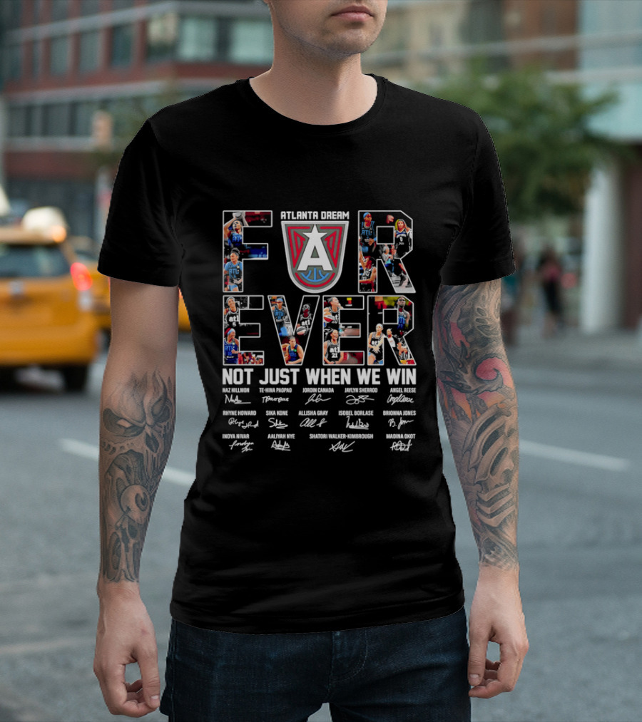 Atlanta Dream Forever Not Just When We Win Fan Signatures T-Shirt