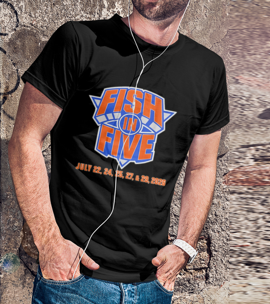 Fish In Five NBA New York Knicks July 22 24 25 27 29 2026 T-Shirt