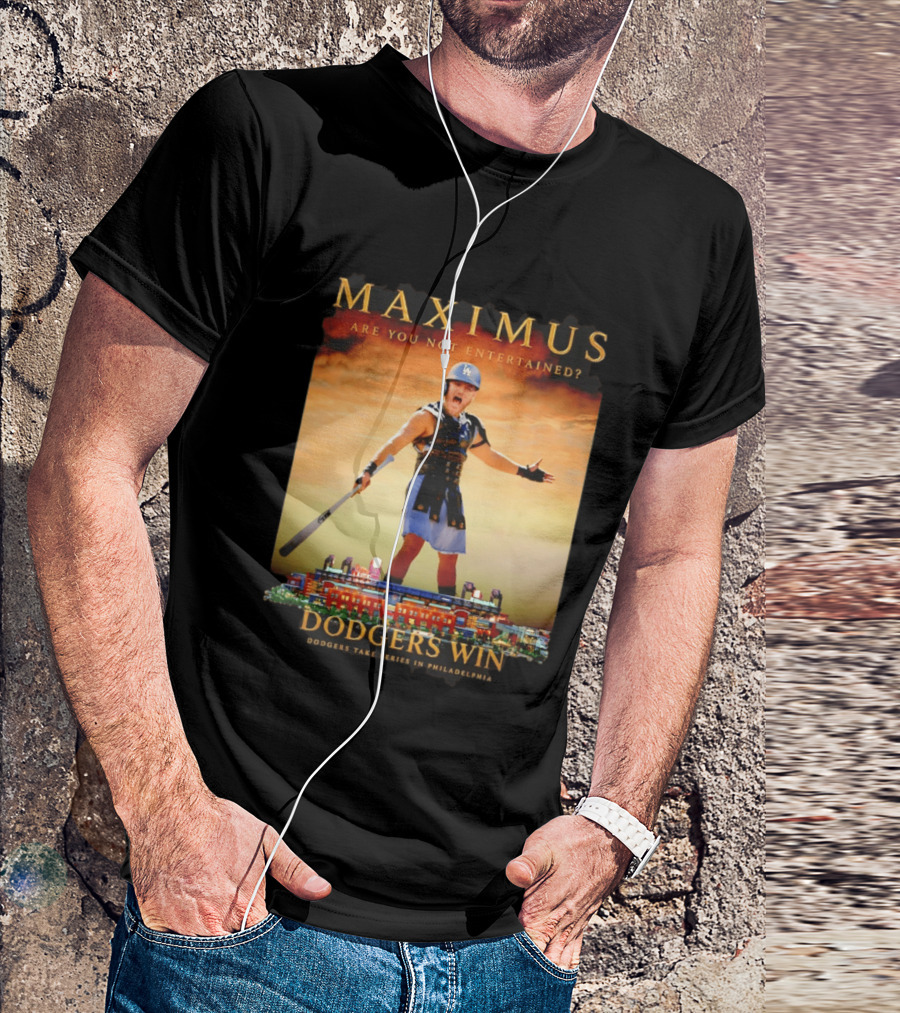 Maximus Are You Not Entertained Dodgers Win Dodgers Take Series In Philadelphia T-Shirt