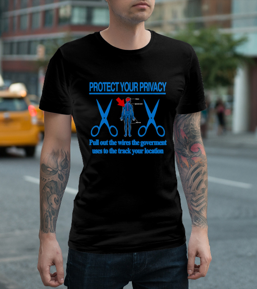Protect Your Privacy Nervous System Pull Out The Wires Government Location Tracking T-Shirt