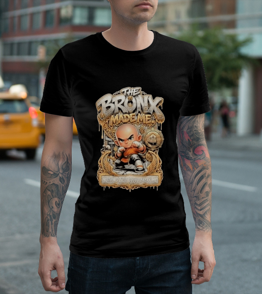The Bronx Made Me Nothing Else Could Break Me Martial Arts T-Shirt