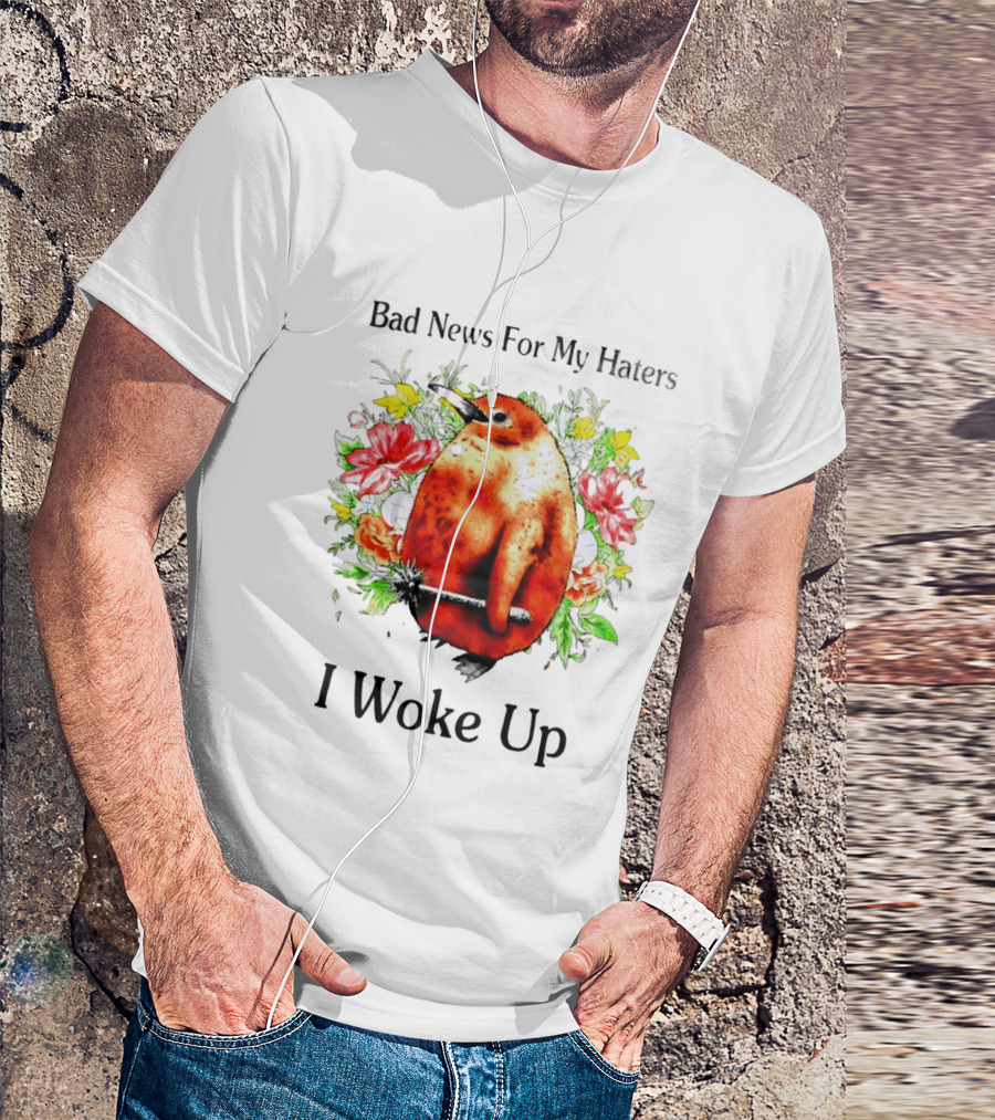 Bad News For My Haters Penguin With Mace I Woke Up Flowers T-Shirt