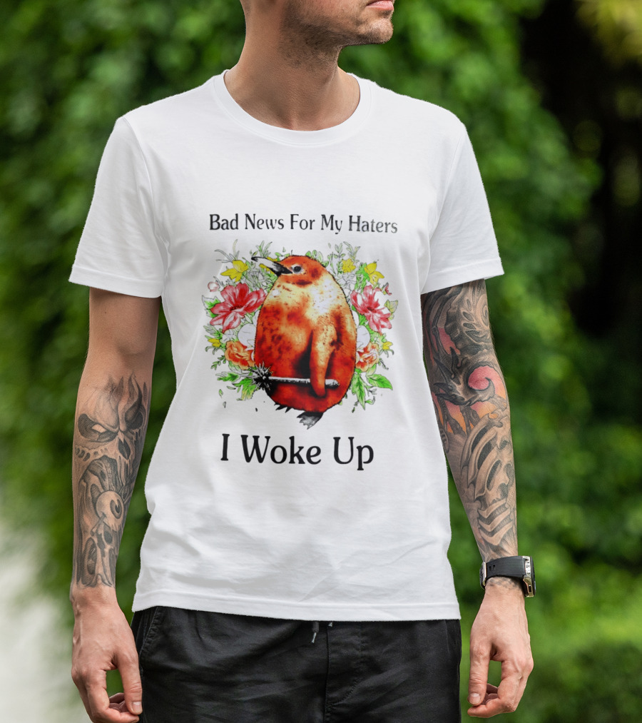 Bad News For My Haters Penguin With Mace I Woke Up Flowers T-Shirt