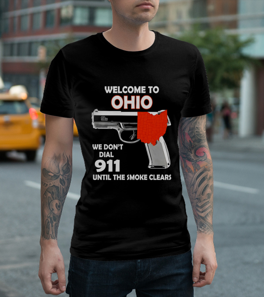 Welcome To Ohio We Don't Dial 911 Until The Smoke Clears Gun Map T-Shirt