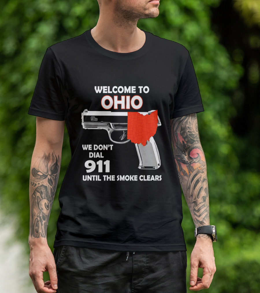 Welcome To Ohio We Don't Dial 911 Until The Smoke Clears Gun Map T-Shirt