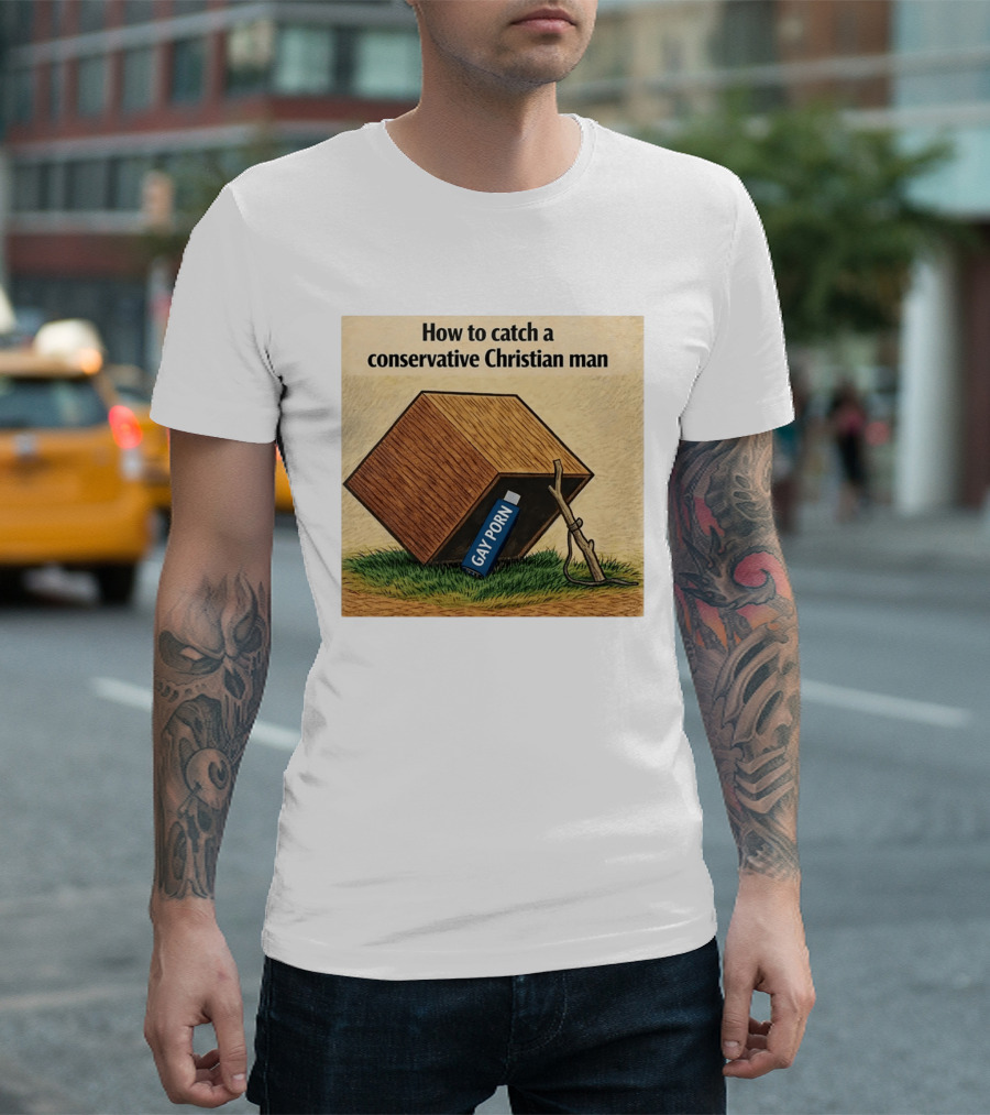How To Catch A Conservative Christian Man Gay Porn Meme T-Shirt