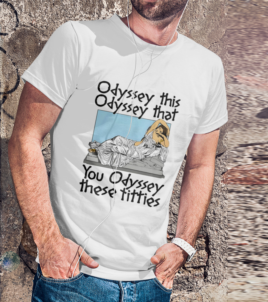 Odyssey This Odyssey That You Odyssey These Titties Statue Recline T-Shirt