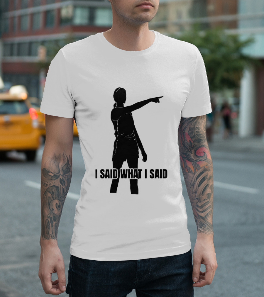 Sophie Cunningham Bold Statement I Said What I Said T-Shirt