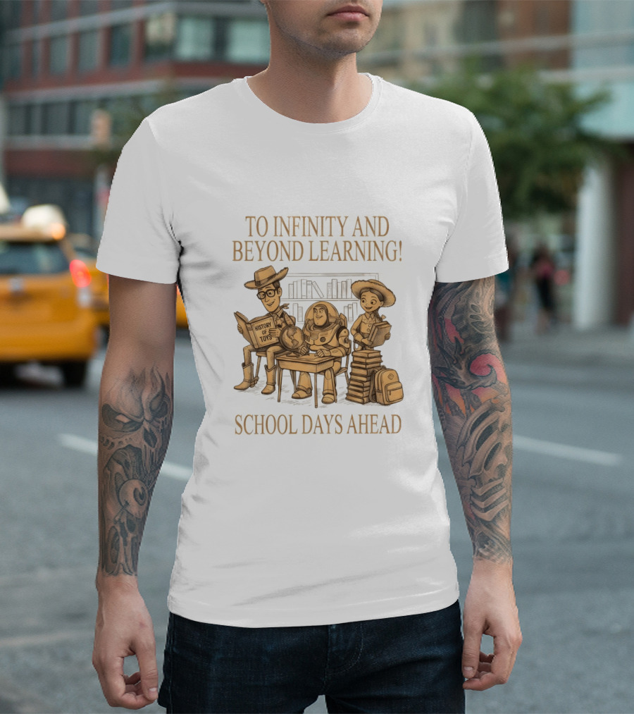 To Infinity And Beyond Learning History Of Toys School Days Ahead T-Shirt