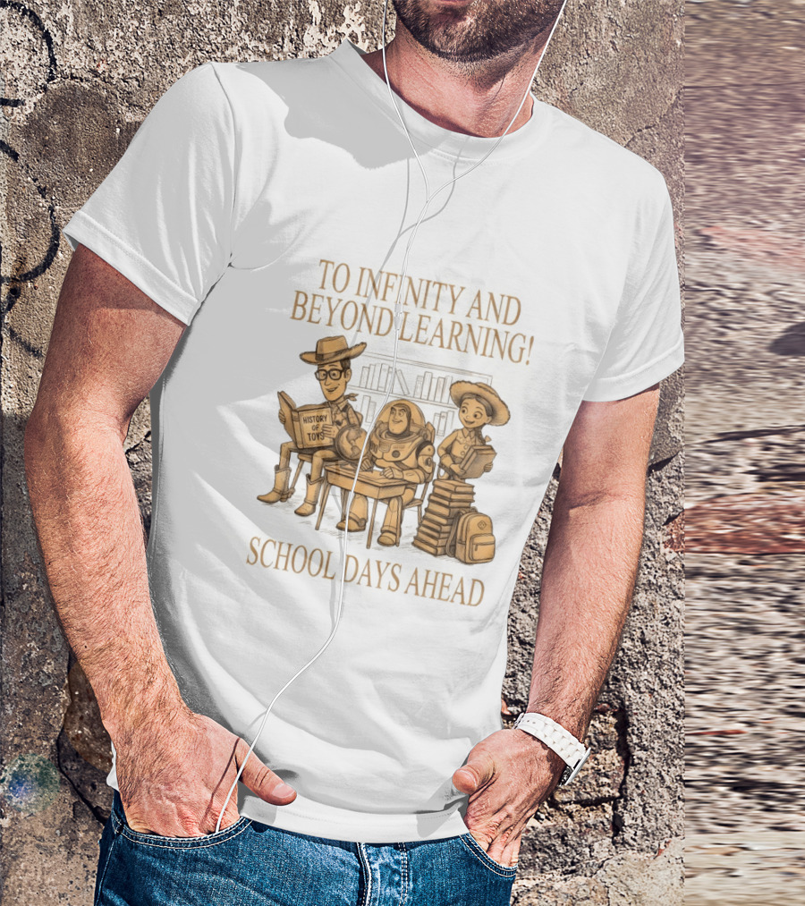 To Infinity And Beyond Learning History Of Toys School Days Ahead T-Shirt