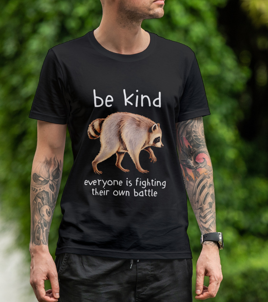 Be Kind Raccoon Everyone Is Fighting Their Own Battle T-Shirt