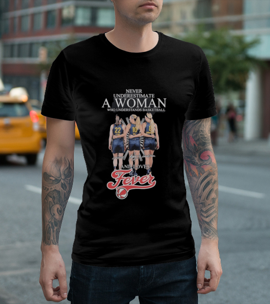 Never Underestimate A Woman Who Understands Basketball And Loves Fever Caitlin Clark Lexie Hull Sophie Cunningham T-Shirt