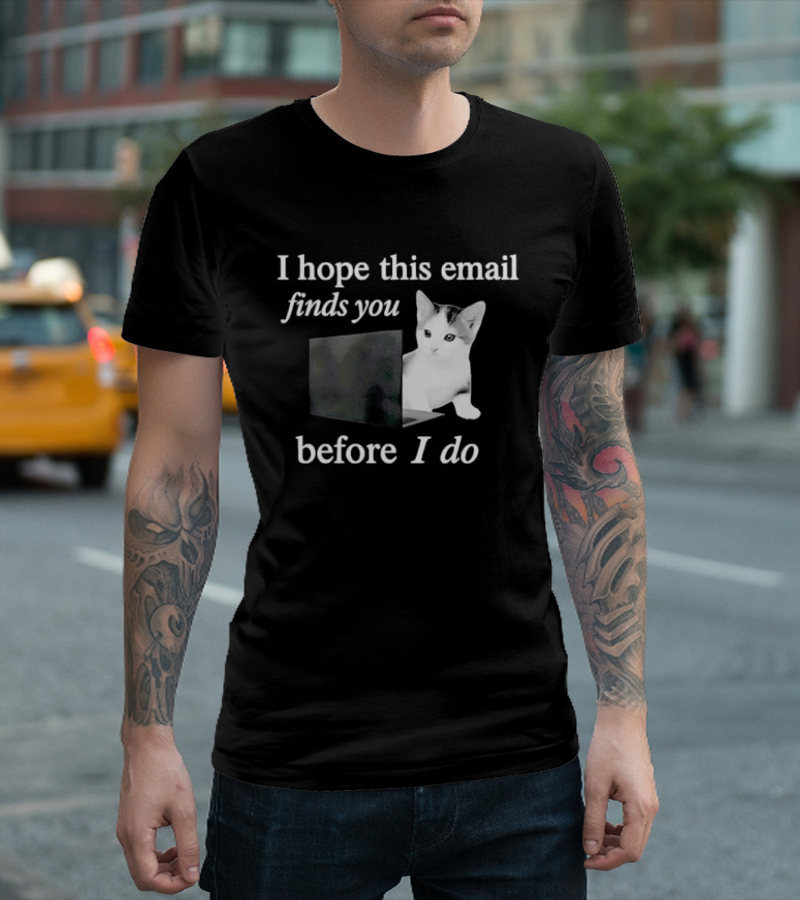 I Hope This Email Finds You Before I Do Cat On Laptop T-Shirt