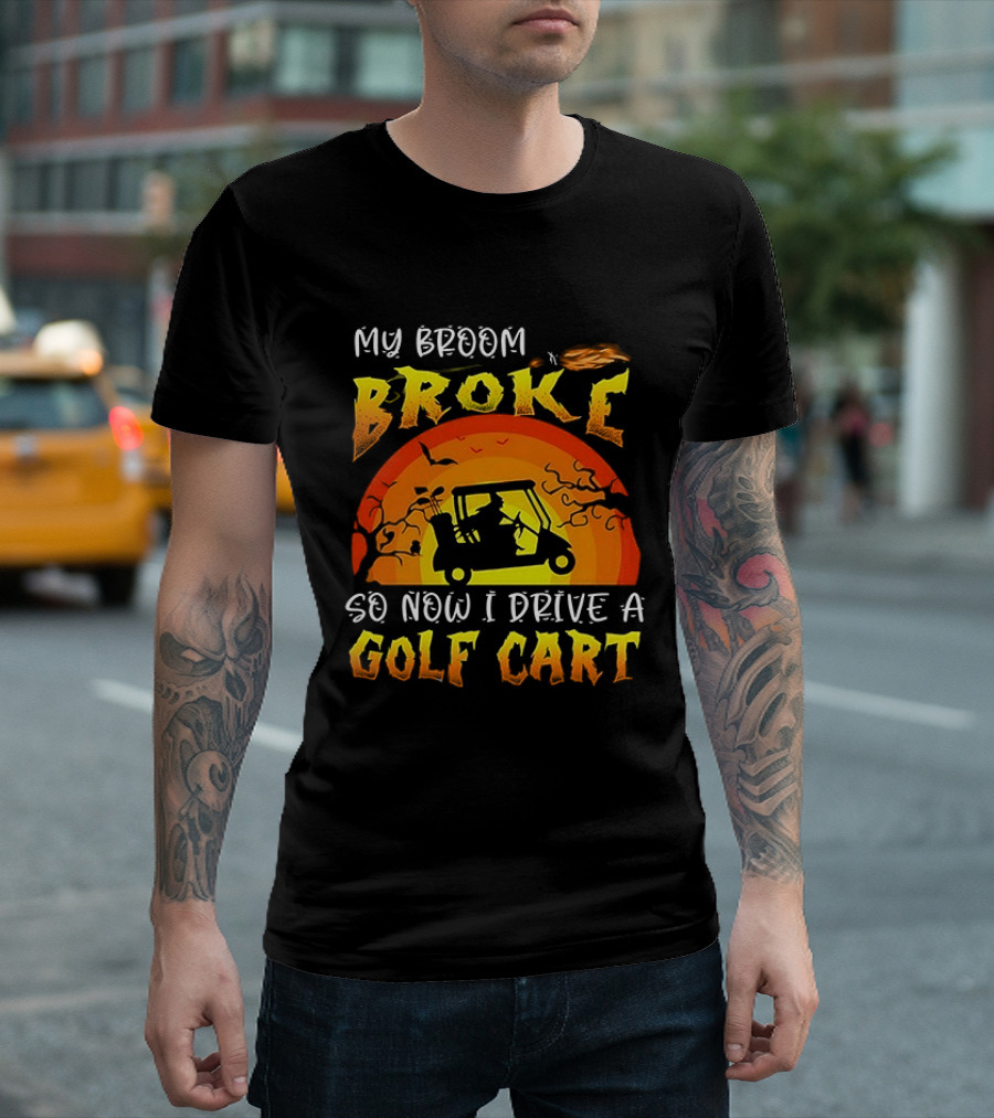 My Broom Broke So Now I Drive A Golf Cart Halloween T-Shirt