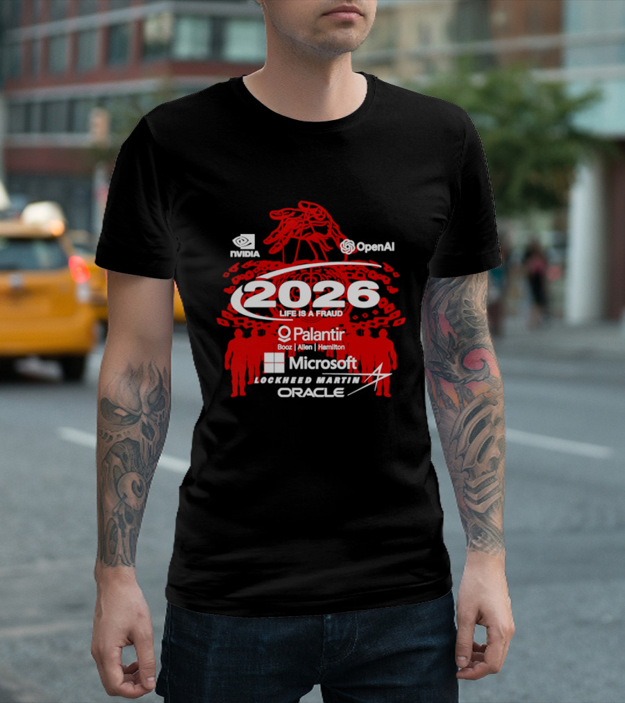 NVIDIA OpenAI 2026 Life Is A Fraud Palantir Booz Allen Hamilton Microsoft Lockheed Martin Oracle T-Shirt