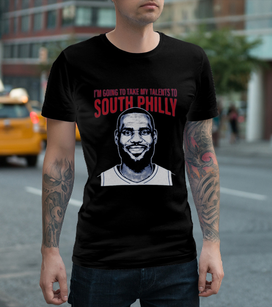 I'm Going To Take My Talents To South Philly Lebron James T-Shirt
