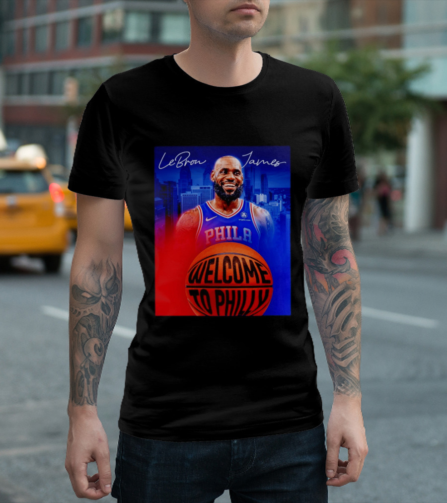 LeBron James Welcome To Philly Philadelphia 76ers Basketball T-Shirt